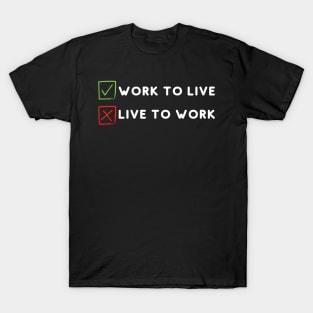 Work to live not live to work T-Shirt